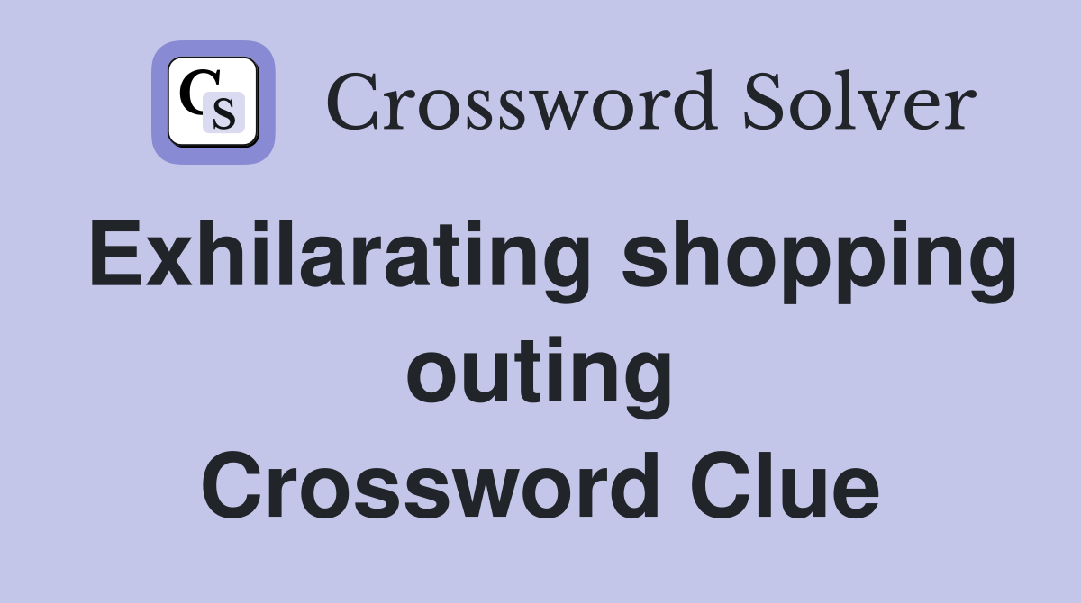 Exhilarating shopping outing Crossword Clue