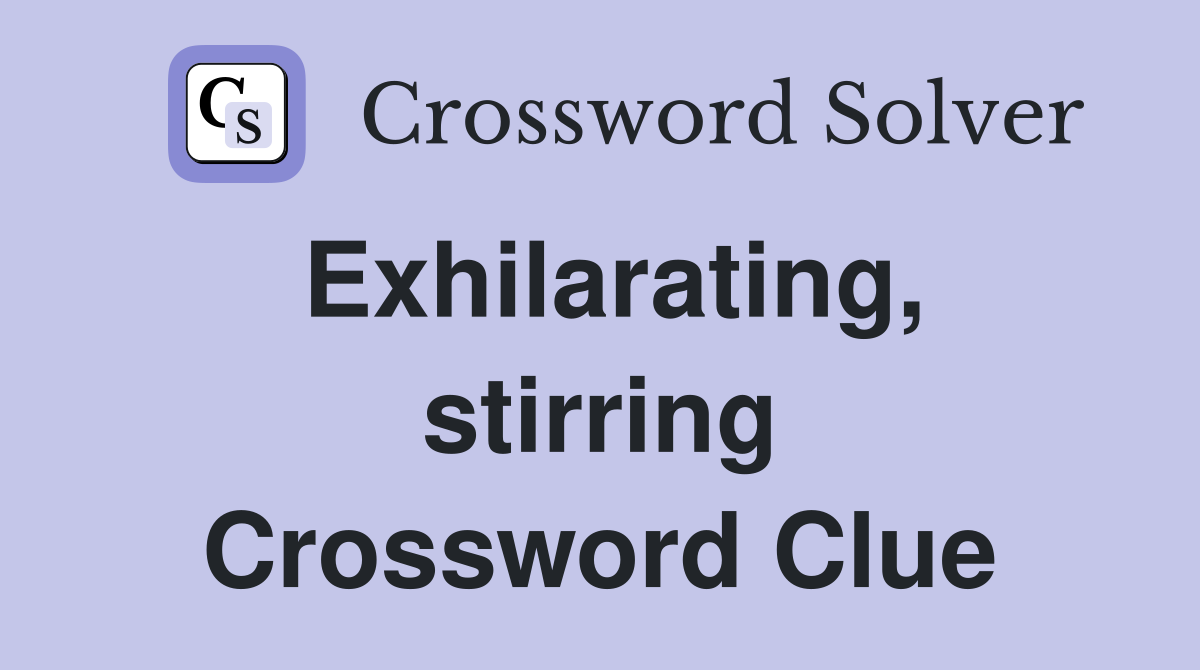 Exhilarating, stirring Crossword Clue