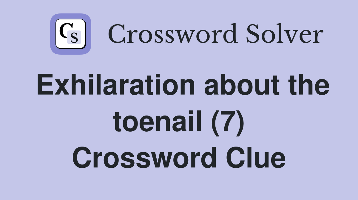 Exhilaration about the toenail (7) Crossword Clue