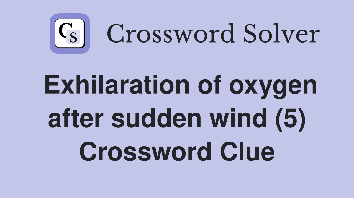Exhilaration of oxygen after sudden wind (5) Crossword Clue