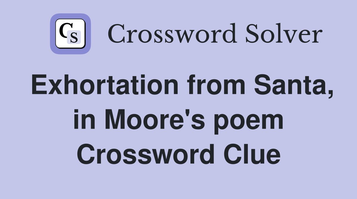 Exhortation from Santa, in Moore's poem Crossword Clue