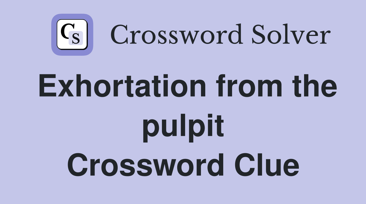 Exhortation from the pulpit Crossword Clue