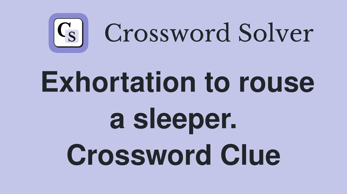 Exhortation to rouse a sleeper. Crossword Clue