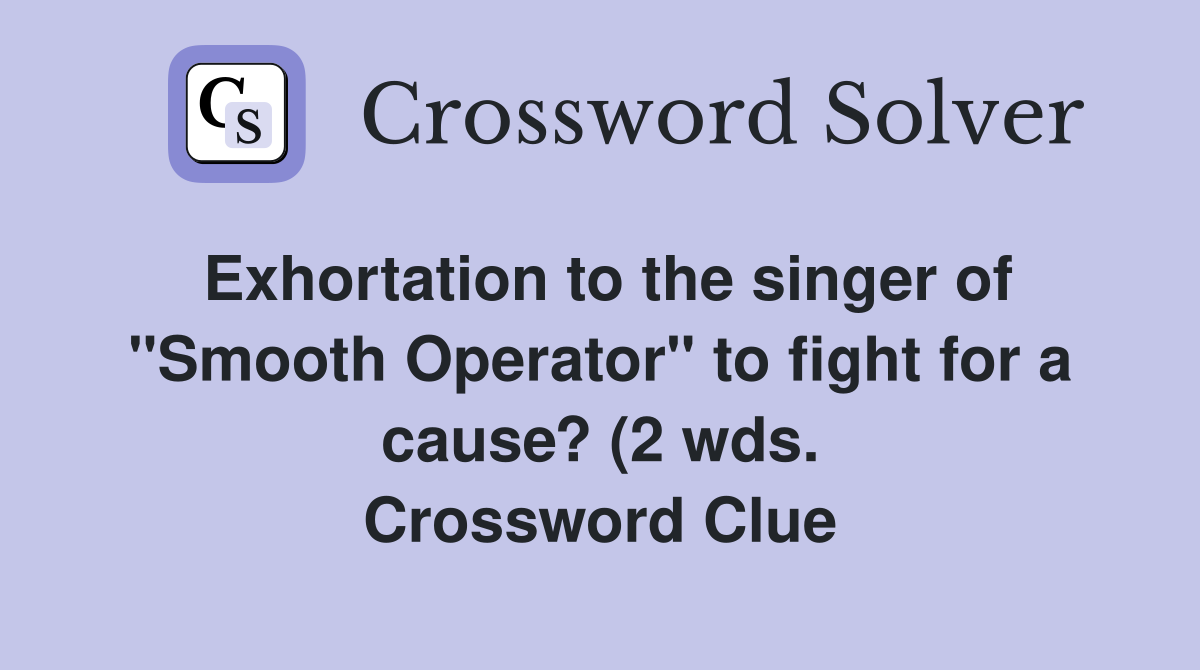 Exhortation to the singer of quot Smooth Operator quot to fight for a cause? (2 Exhortation to the singer of quot Smooth Operator quot to fight for a cause? (2