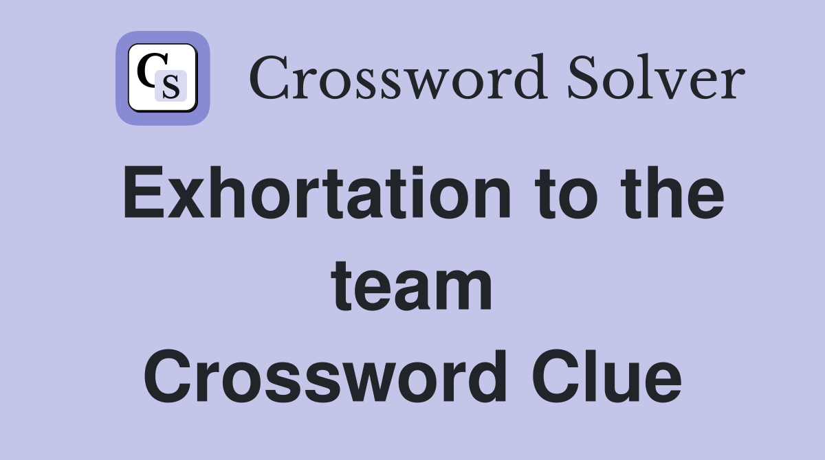 Exhortation to the team Crossword Clue