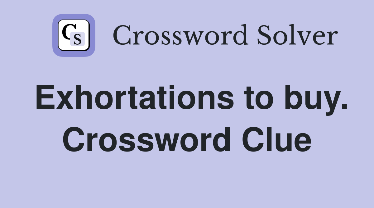Exhortations to buy. Crossword Clue