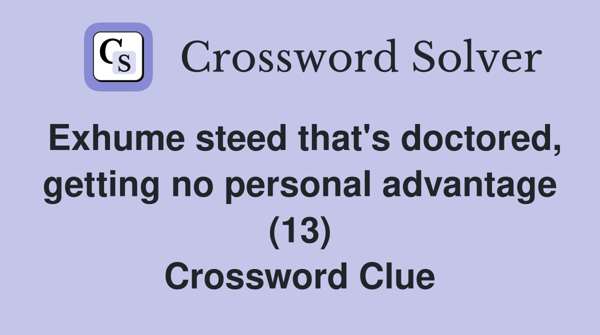 Exhume steed that's doctored, getting no personal advantage (13) Crossword Clue