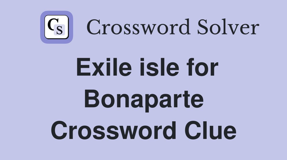 Exile isle for Bonaparte Crossword Clue