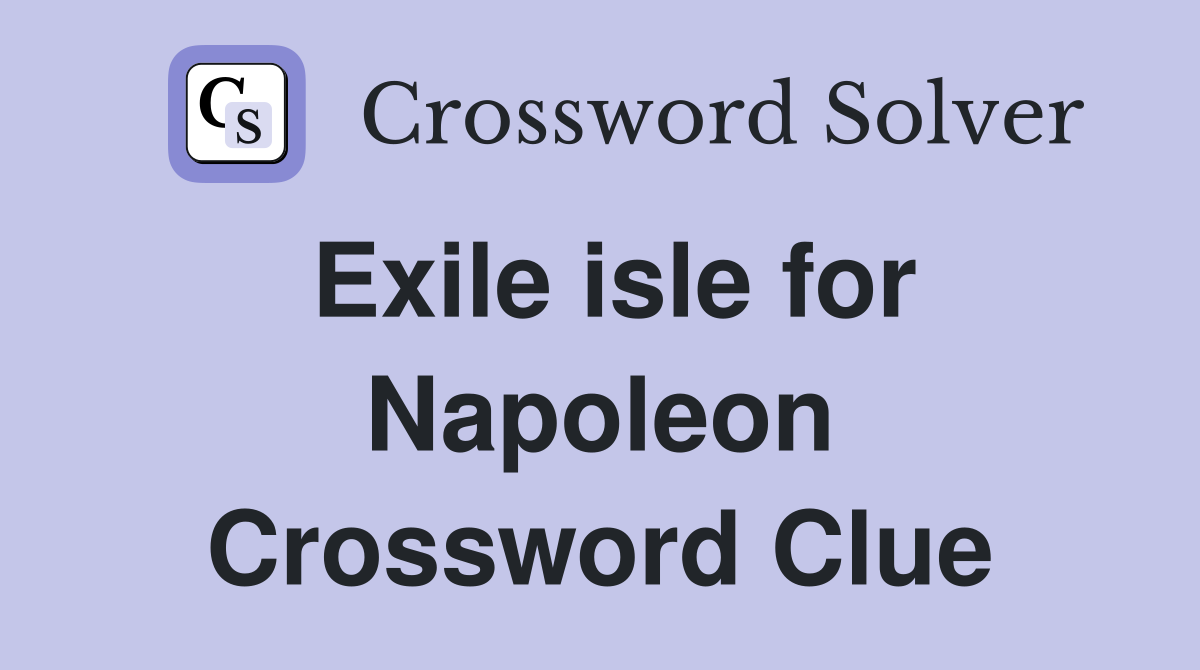 Exile isle for Napoleon Crossword Clue