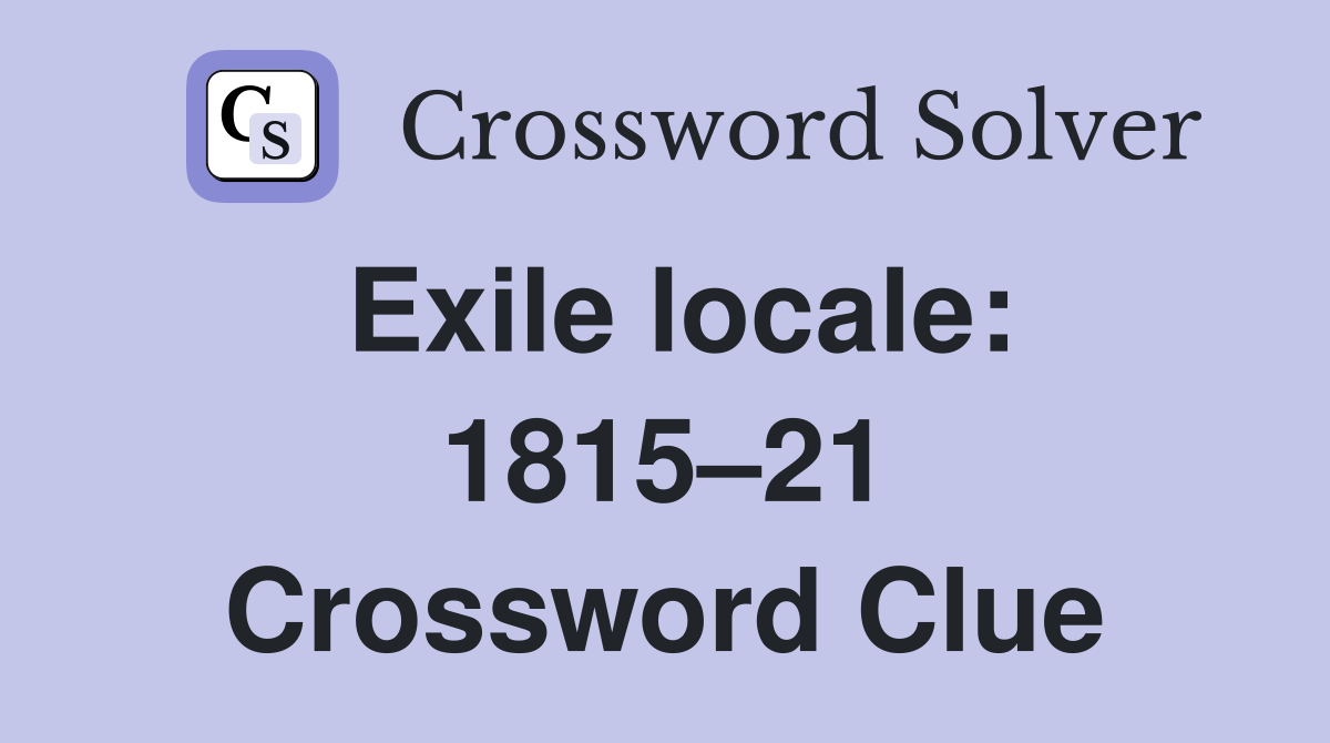 Exile locale: 1815–21 Crossword Clue