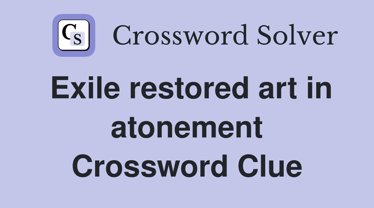 Exile restored art in atonement Crossword Clue