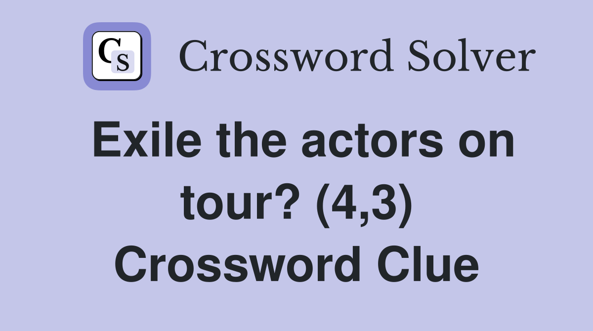 Exile the actors on tour? (4,3) Crossword Clue