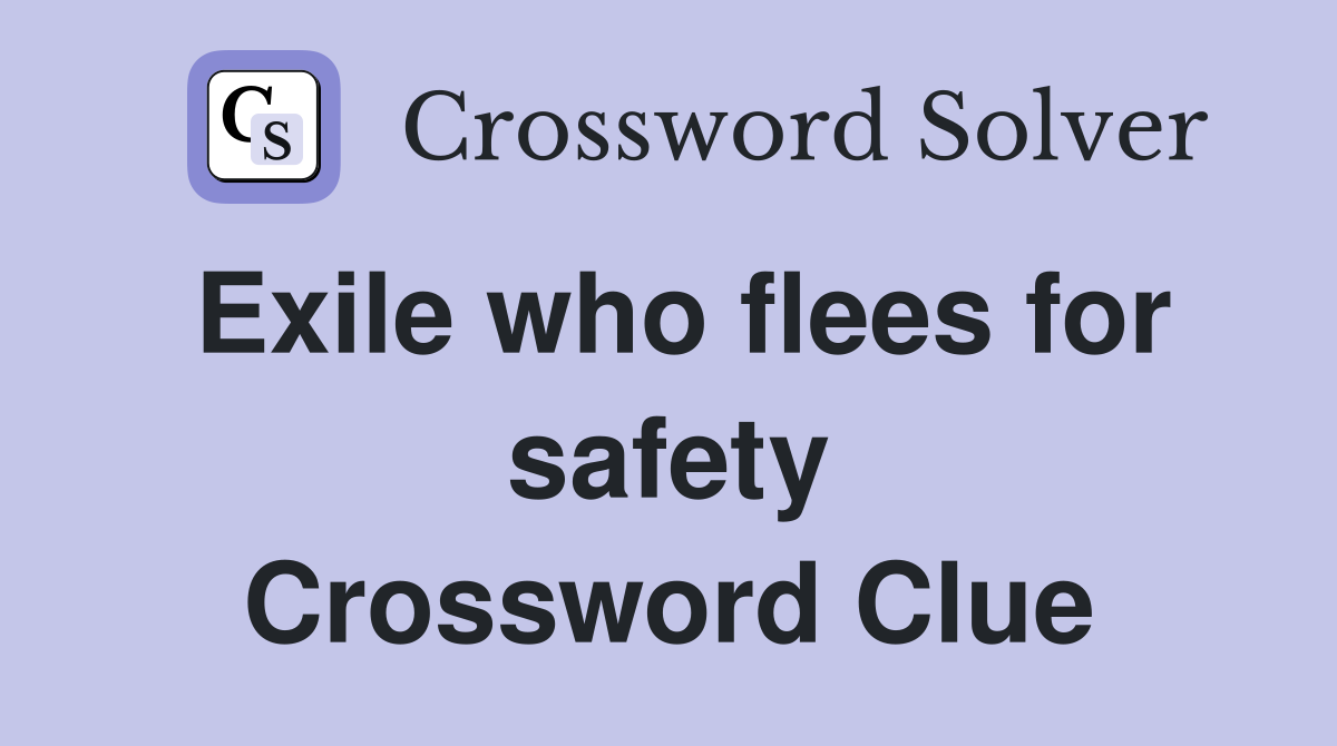 Exile who flees for safety Crossword Clue