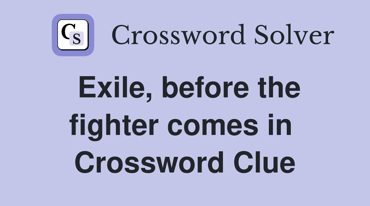 Exile, before the fighter comes in  Crossword Clue