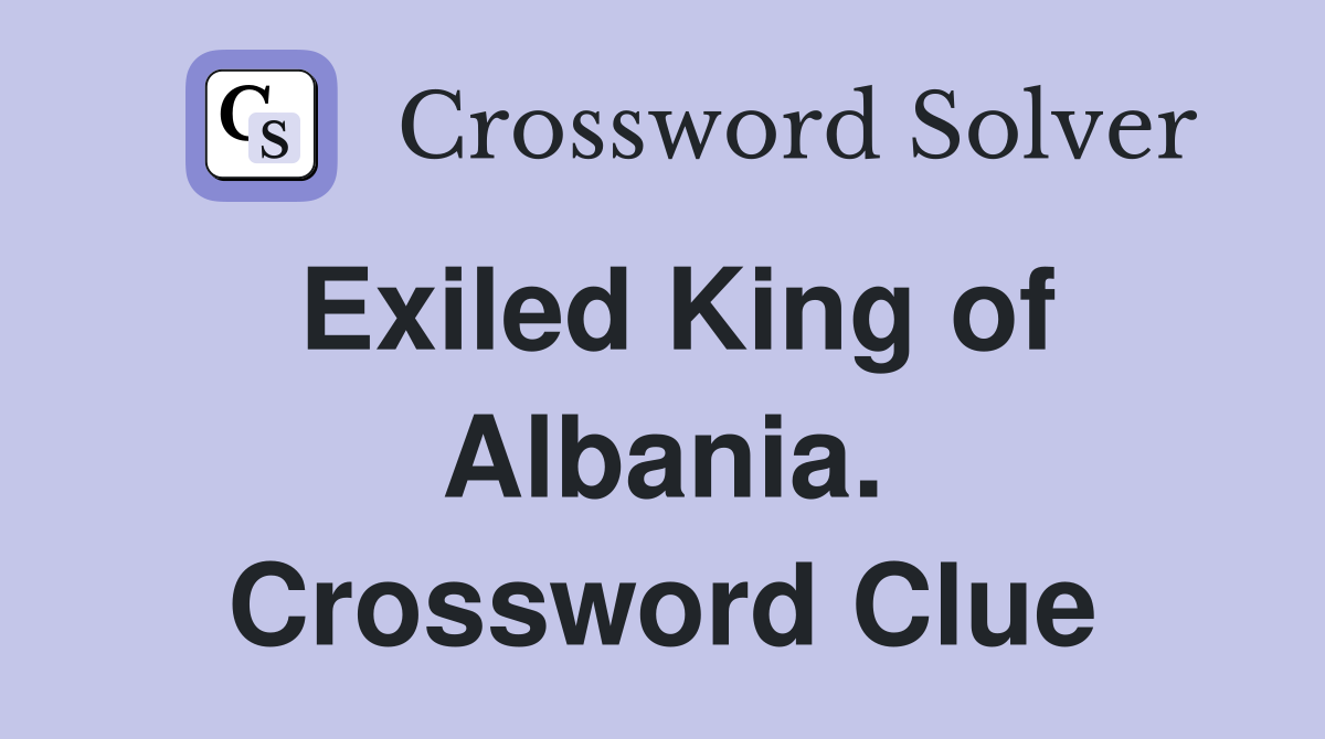 Exiled King of Albania. Crossword Clue