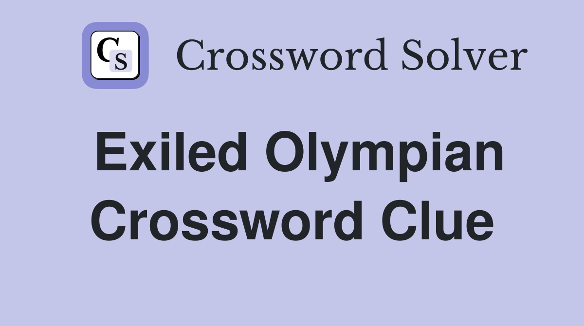 Exiled Olympian Crossword Clue
