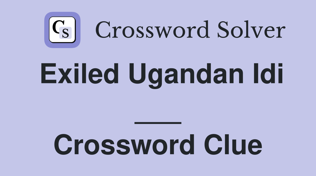 Exiled Ugandan Idi ___ Crossword Clue