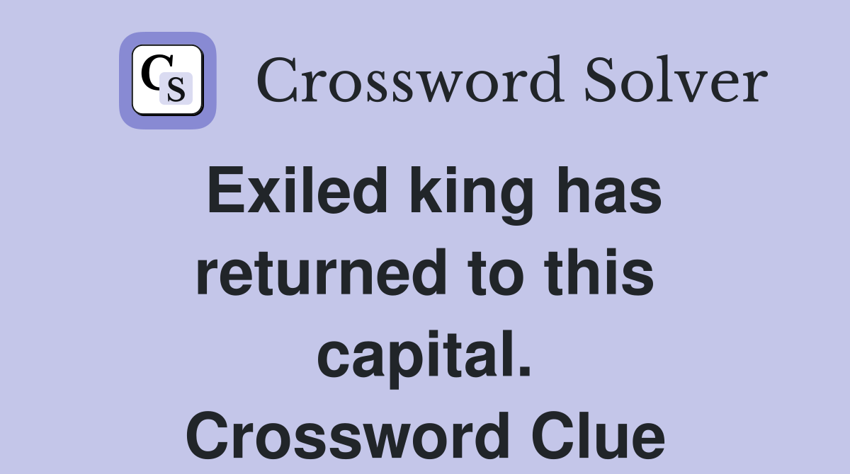Exiled king has returned to this capital. Crossword Clue
