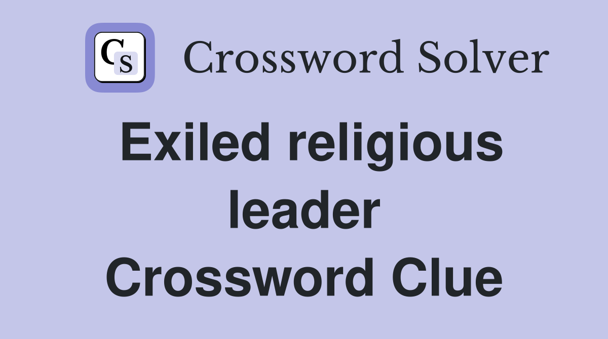 Exiled religious leader Crossword Clue