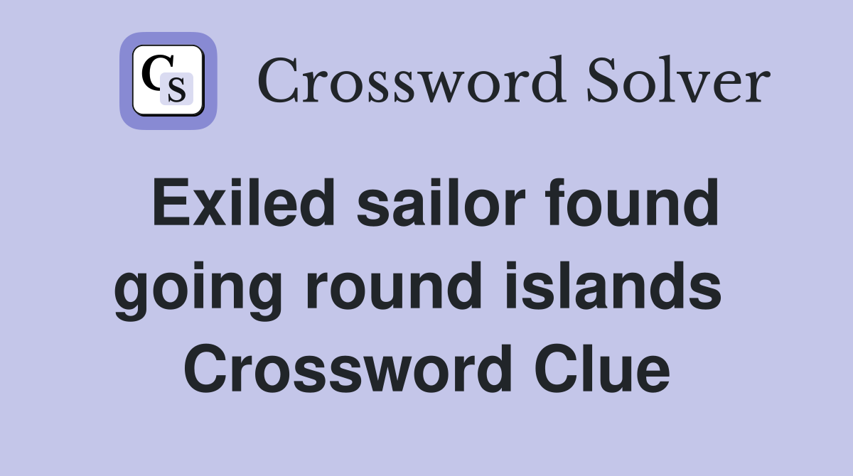 Exiled sailor found going round islands  Crossword Clue