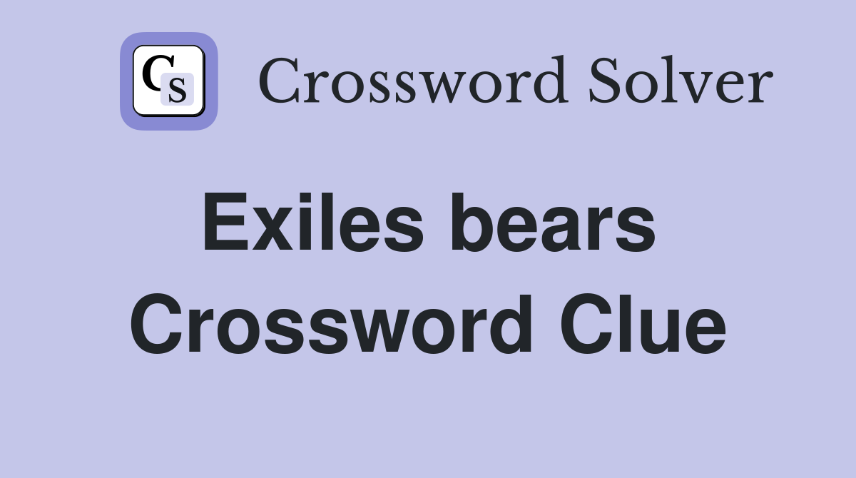 Exiles bears  Crossword Clue