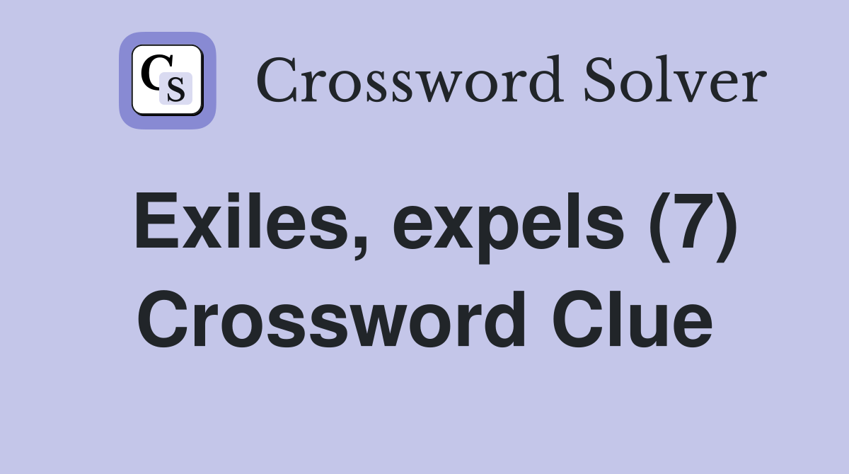 Exiles, expels (7) Crossword Clue
