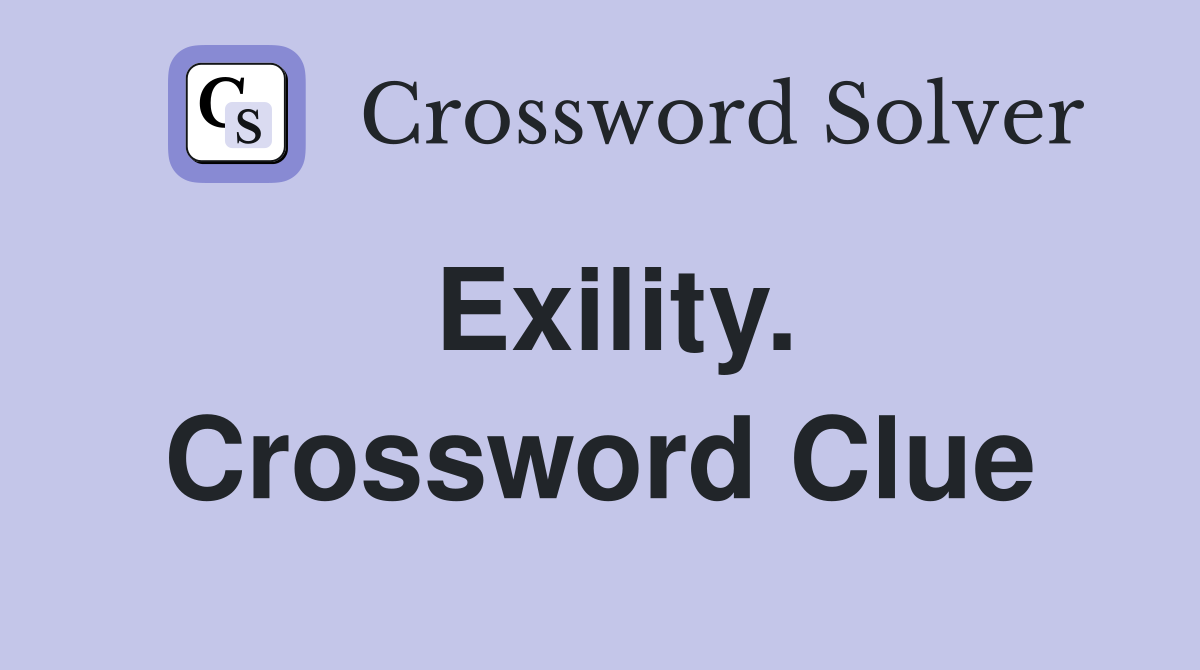 Exility. Crossword Clue