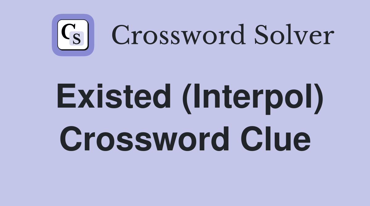 Existed (Interpol) Crossword Clue
