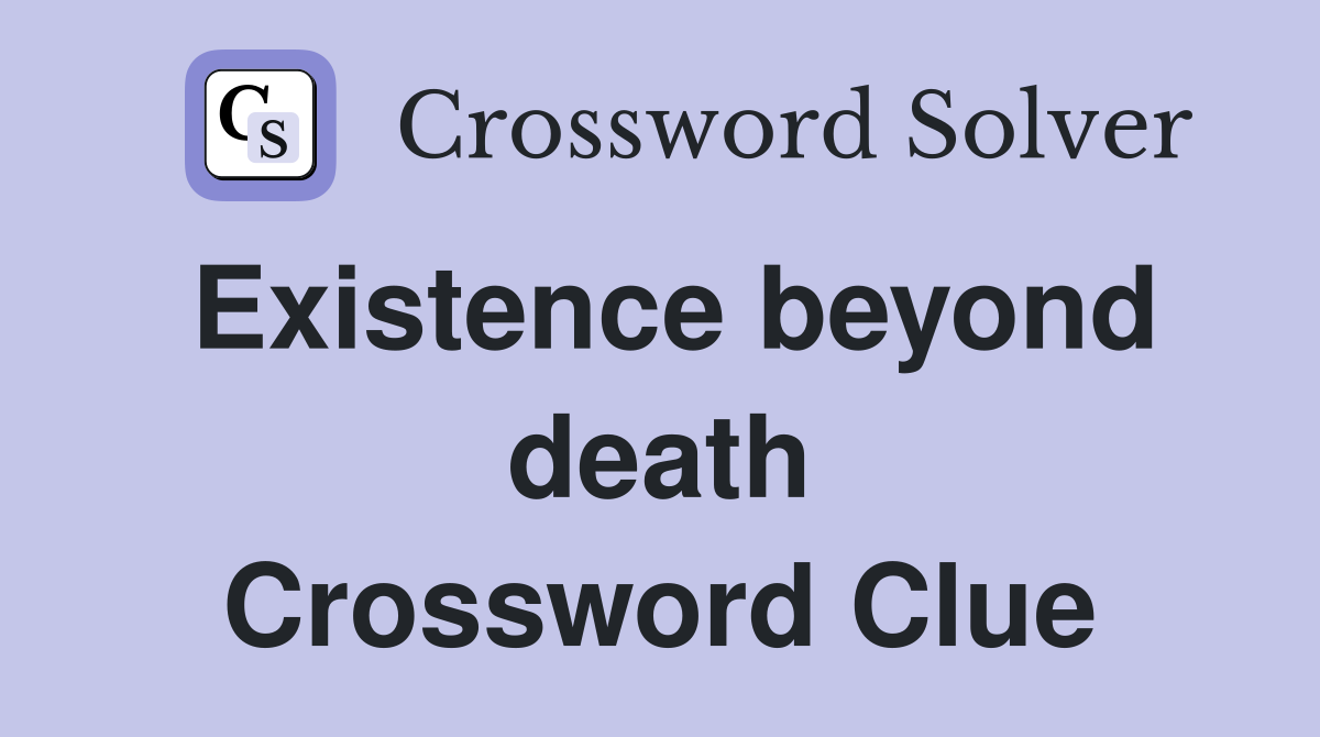 Existence beyond death Crossword Clue