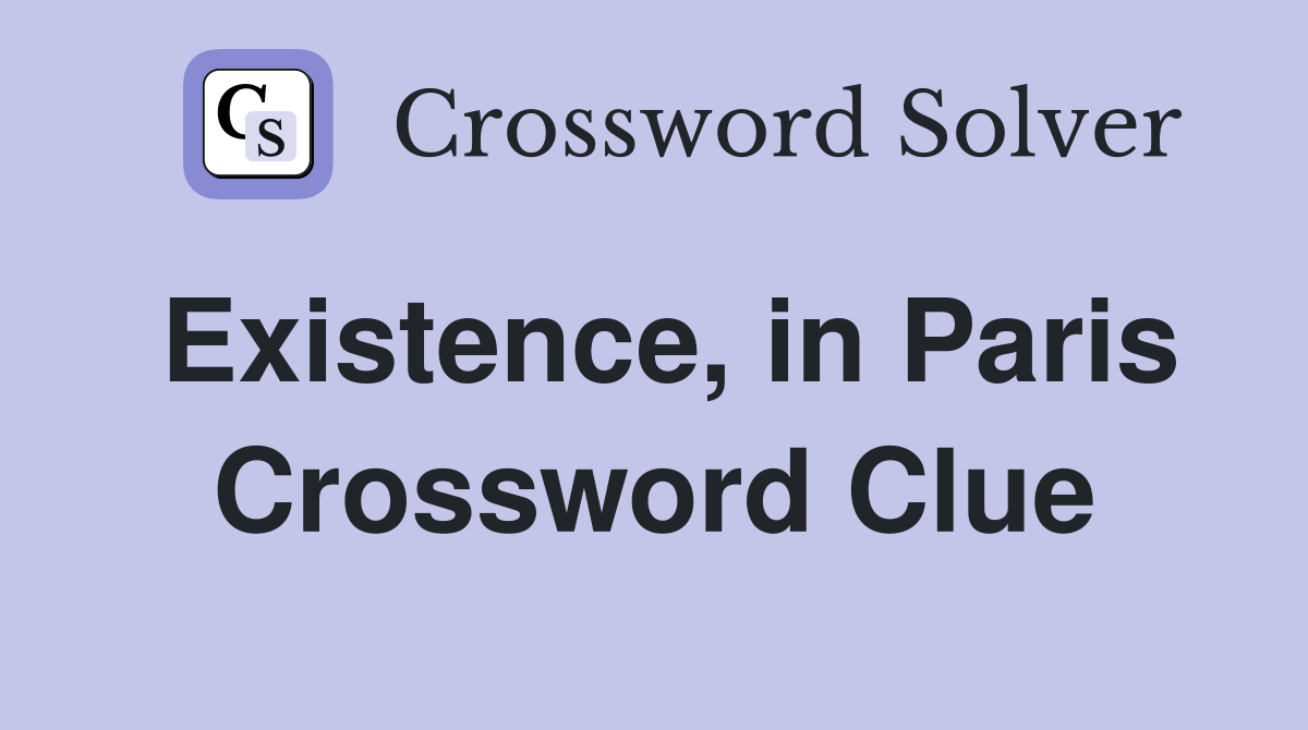 Existence, in Paris Crossword Clue