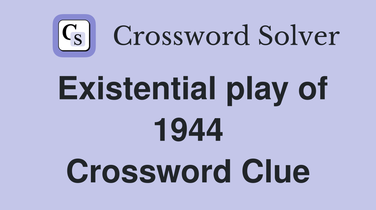 Existential play of 1944 Crossword Clue