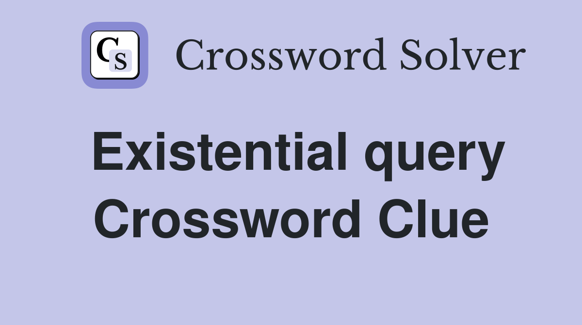Existential query Crossword Clue