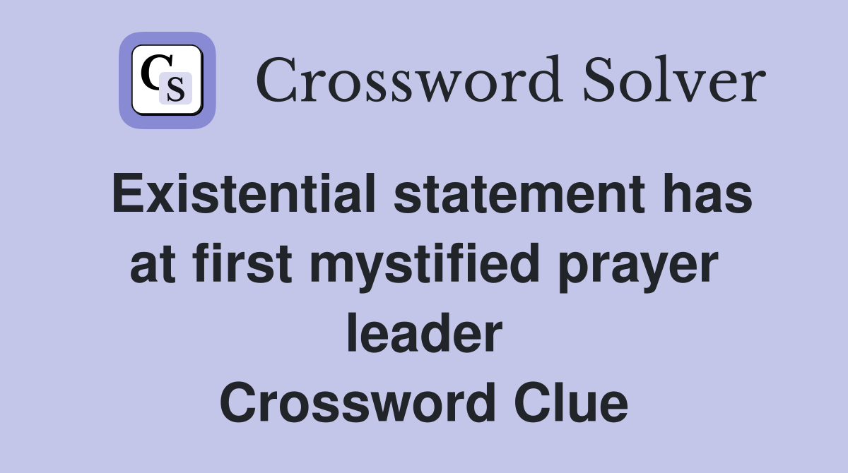 Existential statement has at first mystified prayer leader Crossword Clue