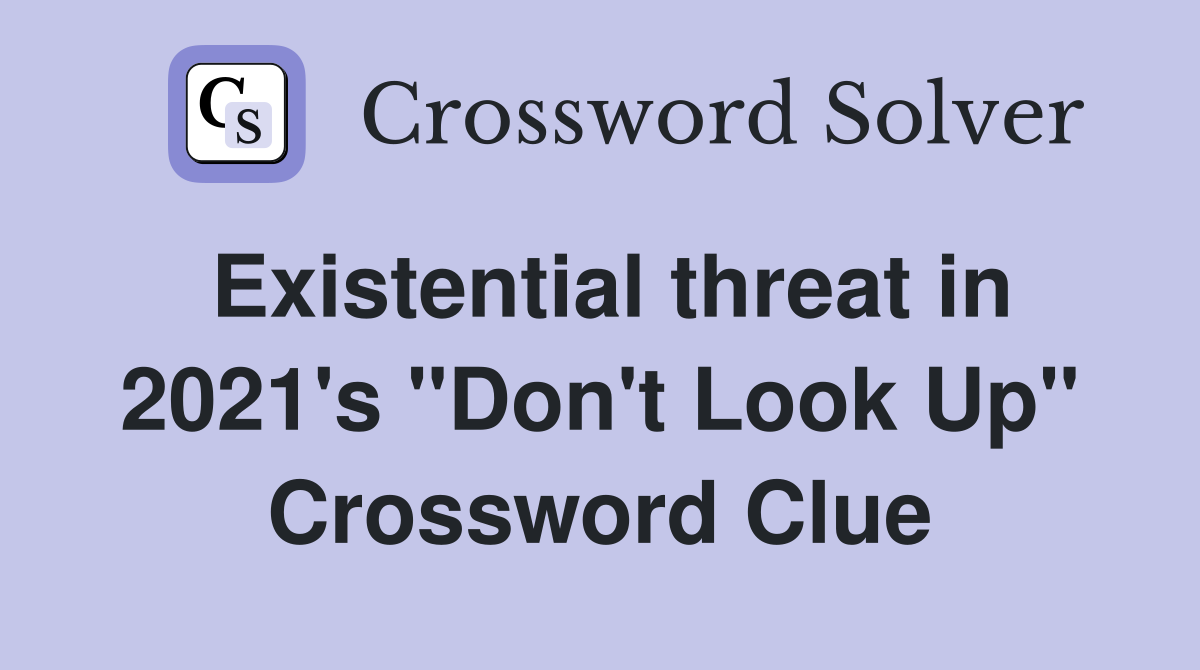 Existential threat in 2021's "Don't Look Up" Crossword Clue