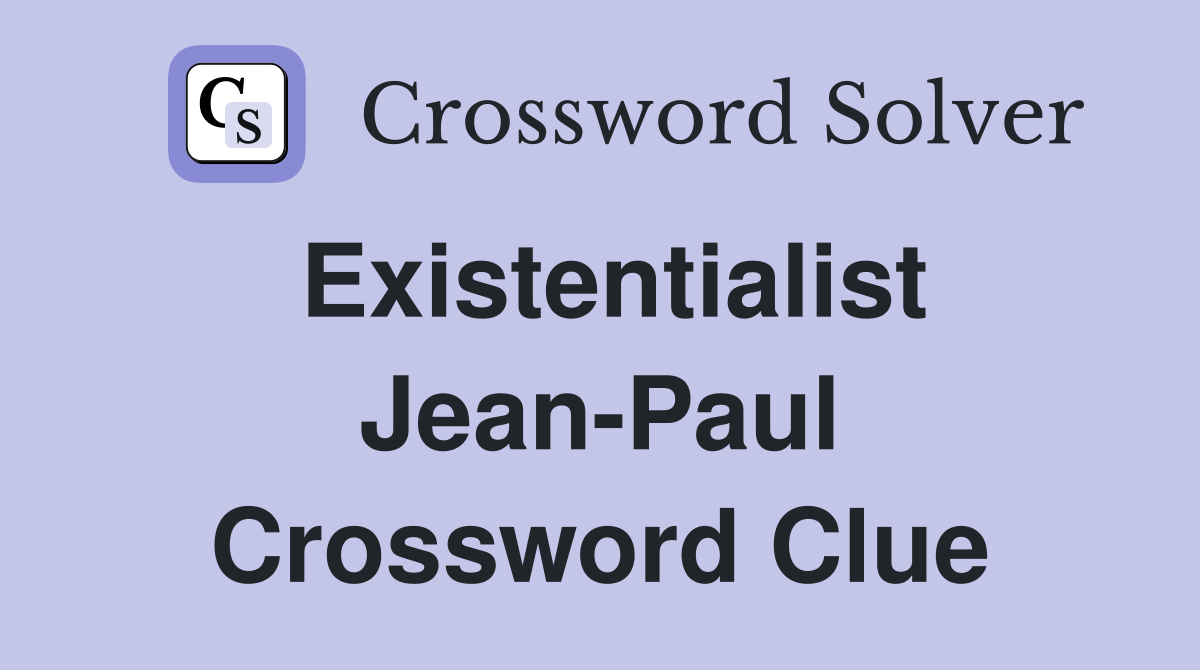 Existentialist Jean-Paul Crossword Clue
