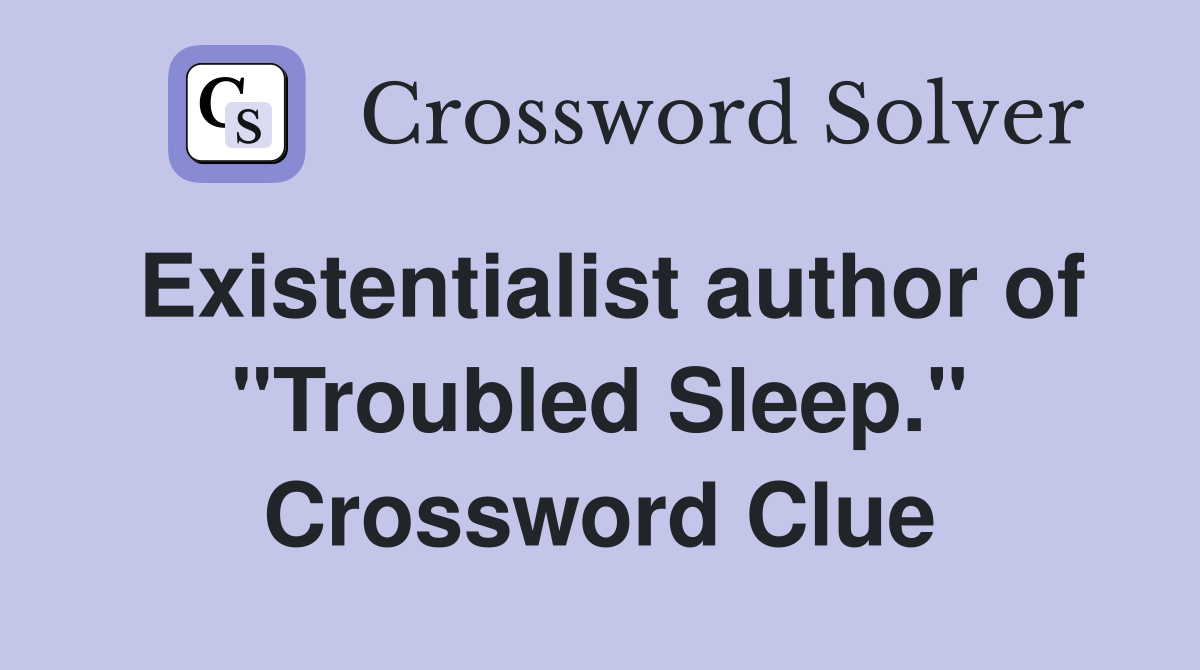 Existentialist author of "Troubled Sleep." Crossword Clue