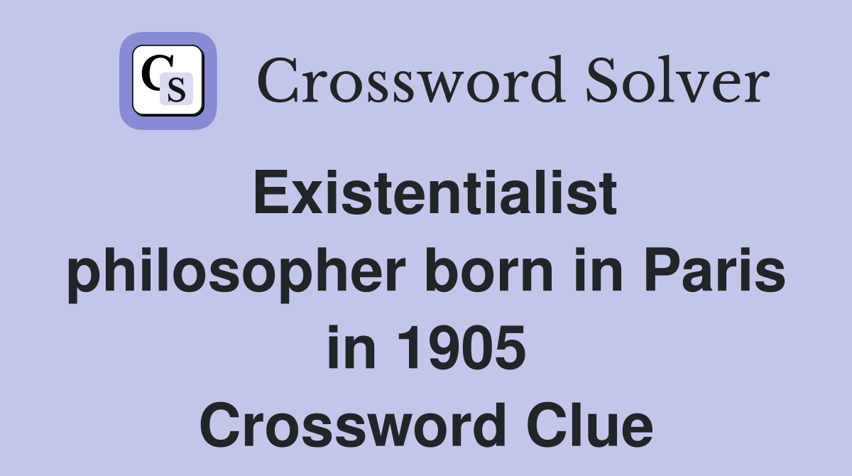 Existentialist philosopher born in Paris in 1905 Crossword Clue