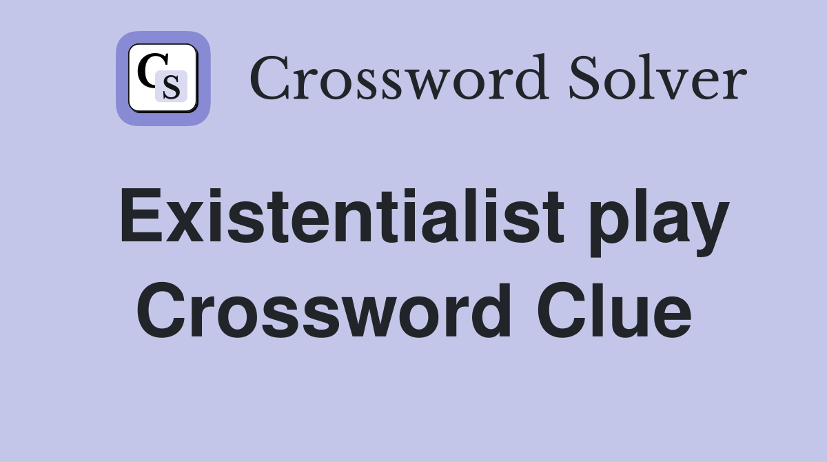 Existentialist play Crossword Clue