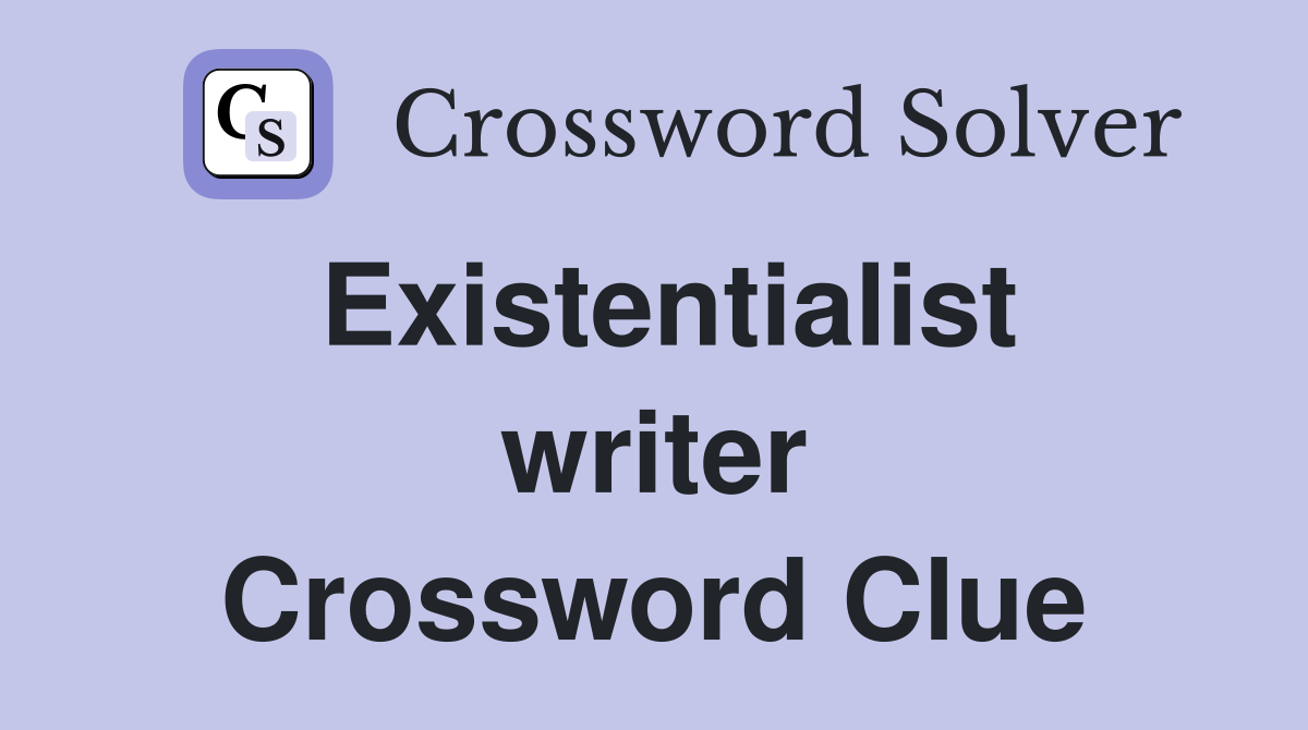 Existentialist writer Crossword Clue