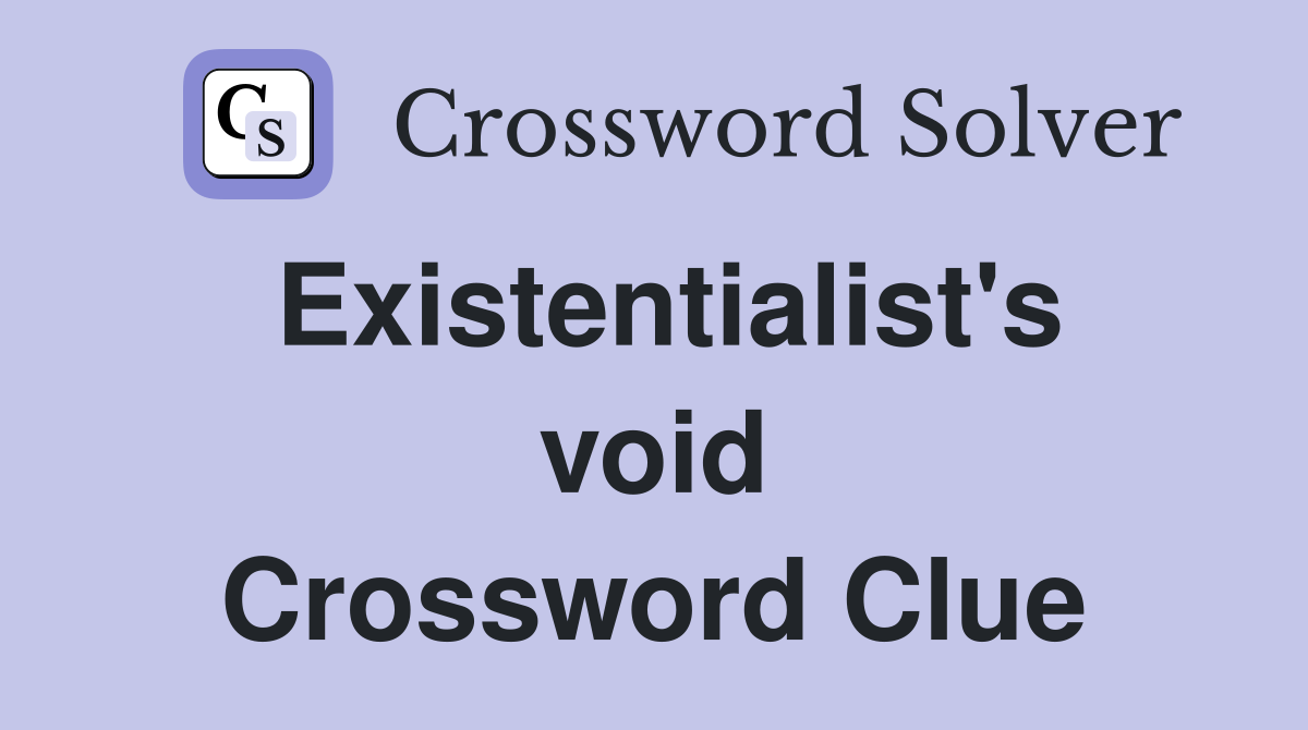 Existentialist's void Crossword Clue