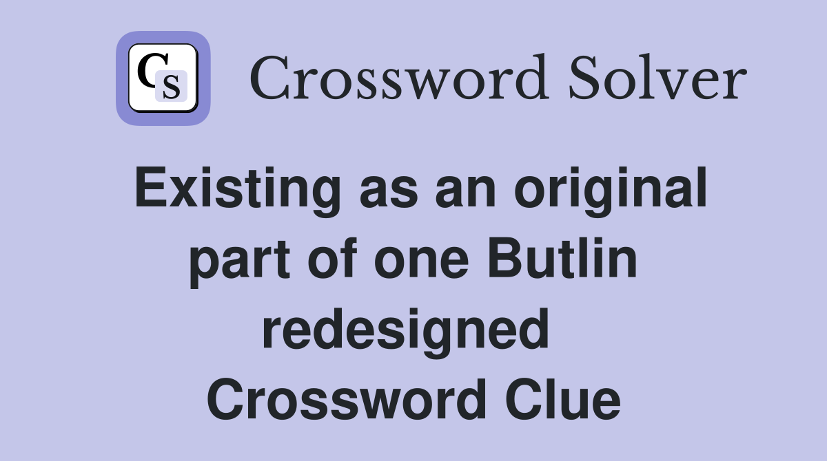 Existing as an original part of one Butlin redesigned  Crossword Clue