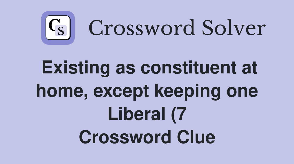 Existing as constituent at home except keeping one Liberal (7 Existing as constituent at home except keeping one Liberal (7