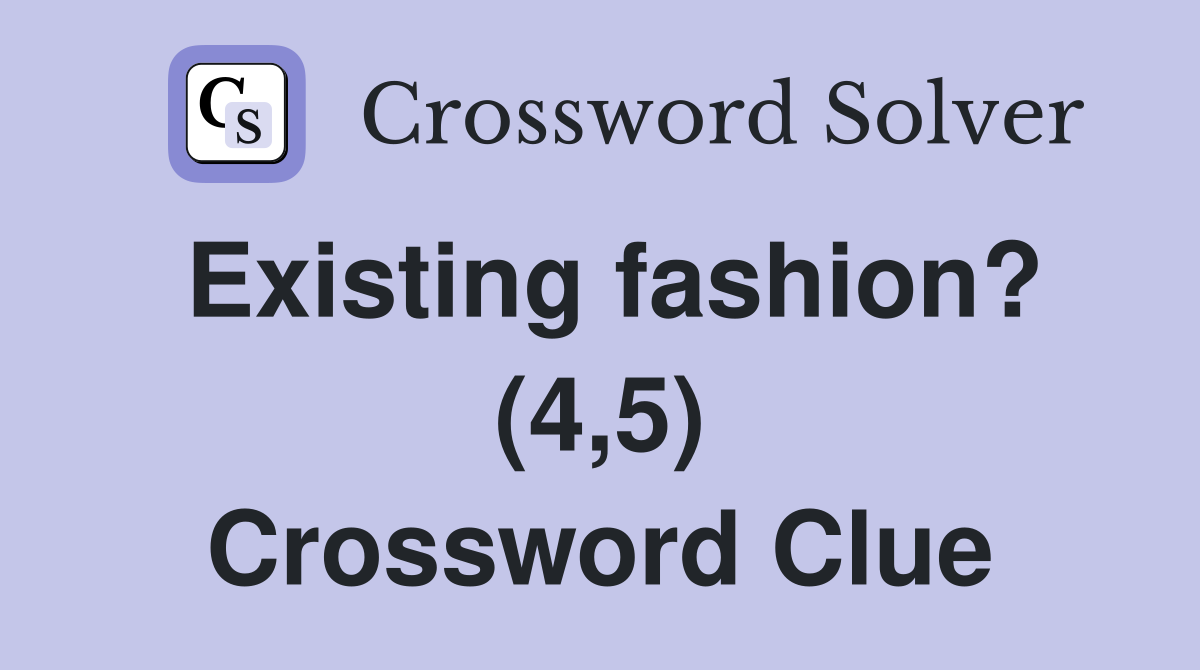 Existing fashion? (4,5) Crossword Clue