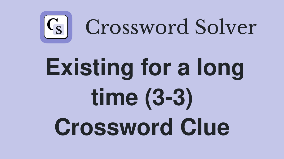 Existing for a long time (3-3) Crossword Clue