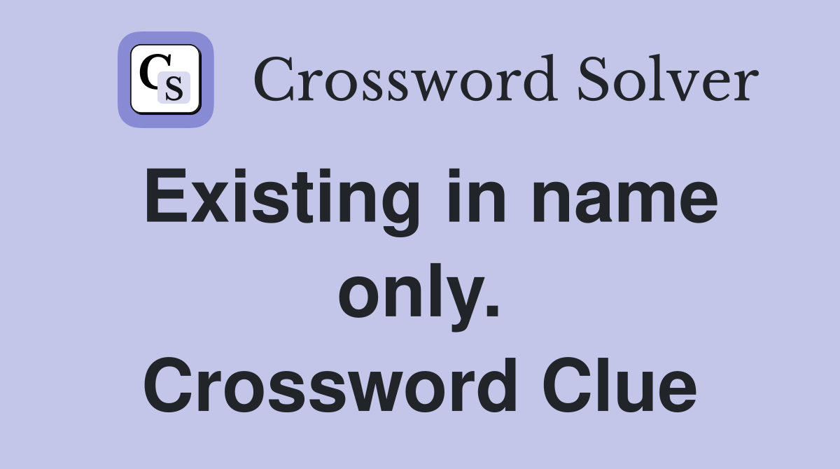Existing in name only. Crossword Clue