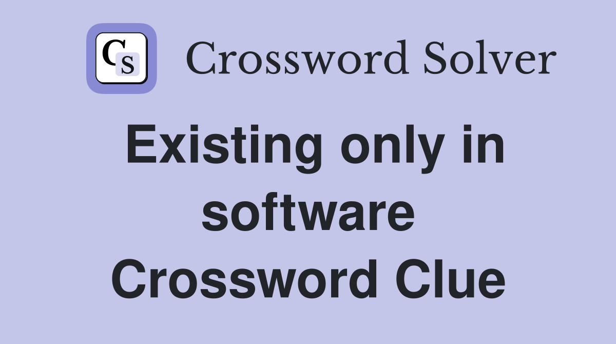 Existing only in software Crossword Clue