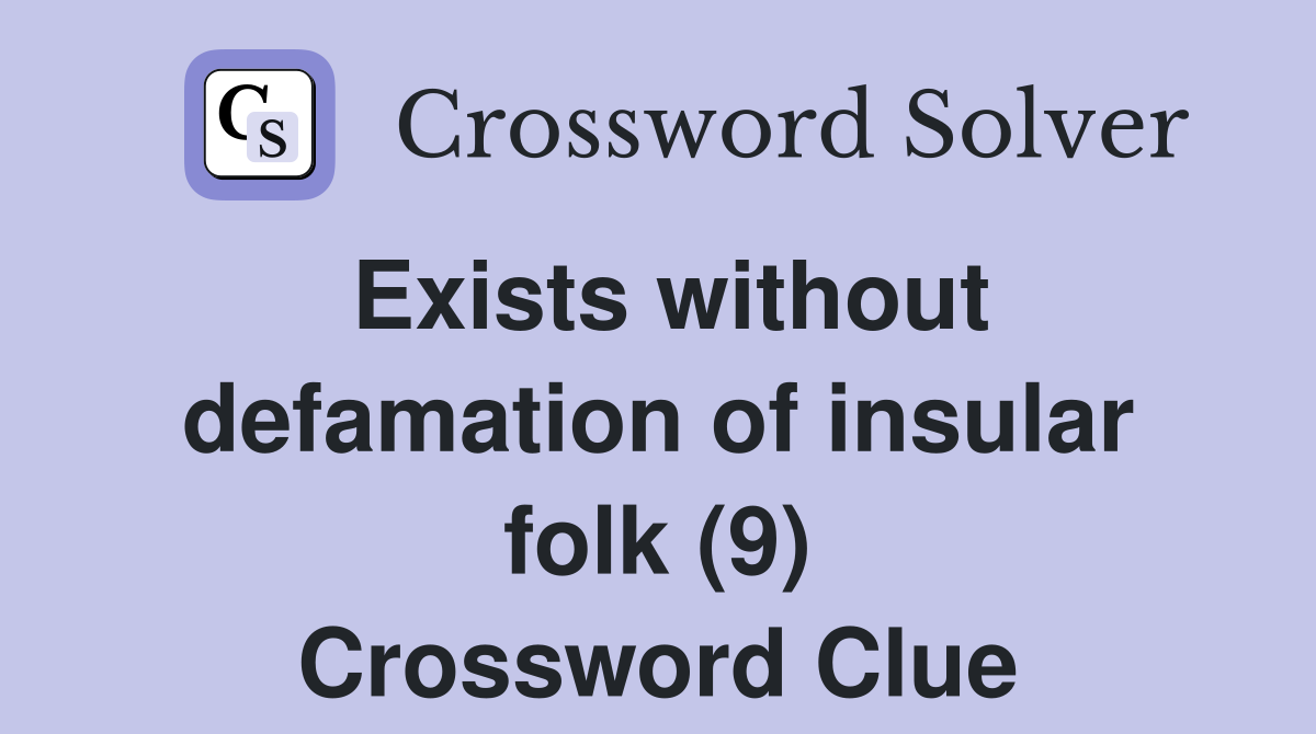 Exists without defamation of insular folk (9) Crossword Clue