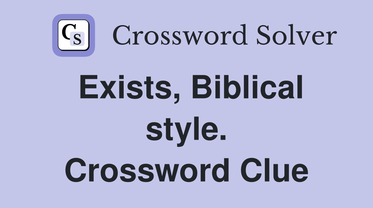 Exists, Biblical style. Crossword Clue