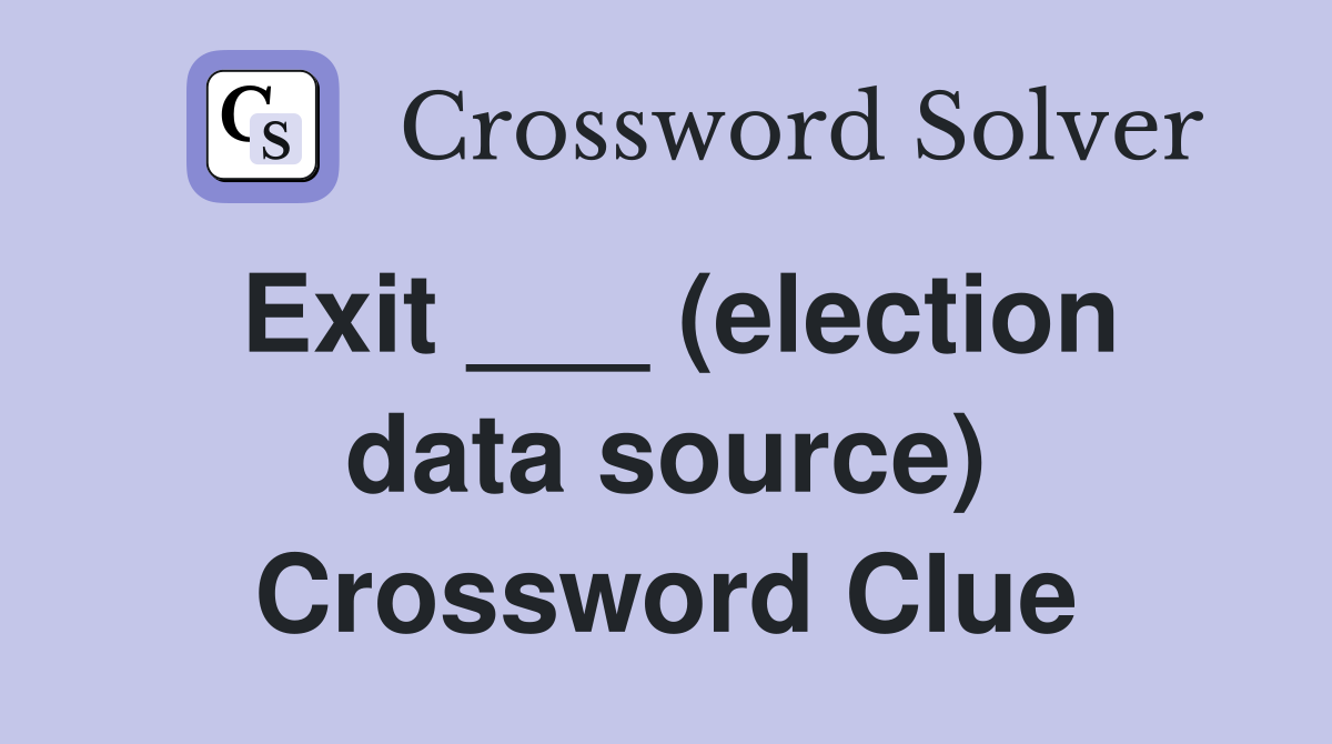 Exit ___ (election data source) Crossword Clue