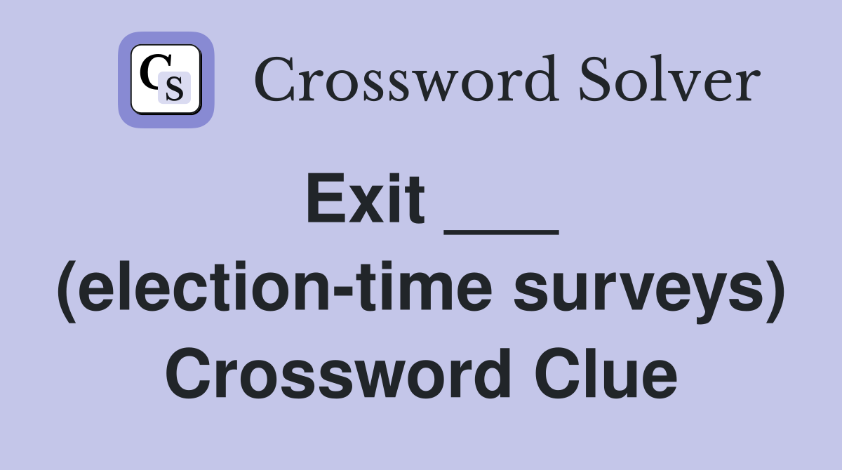 Exit ___ (election-time surveys) Crossword Clue